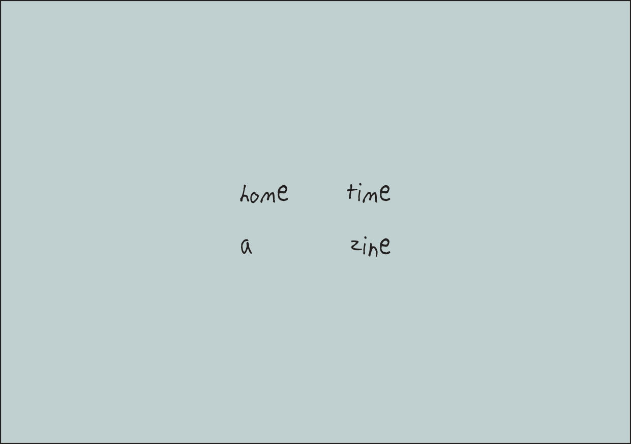 home time - a zine - jan 2022